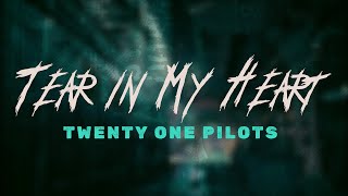 twenty one pilots - Tear in My Heart / Lyrics