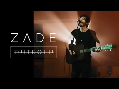 OutroEu - "Zade" | Versão Oficial - Live Sessions