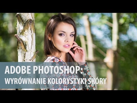Dopasowywanie koloru skóry w Photoshopie [wideoporadnik]
