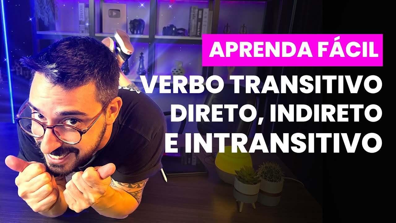 Aprenda Fácil: VERBO TRANSITIVO DIRETO, INDIRETO E INTRANSITIVO