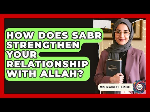 How Does Sabr Strengthen Your Relationship With Allah? - Muslim Womens Lifestyle