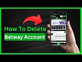 How To Delete Betway Account 2026 Full Guide