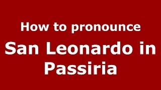 How to pronounce San Leonardo In Passiria