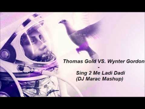 Thomas Gold VS. Wynter Gordon - Sing 2 Me Ladi Dadi (DJ Marac Mashup)