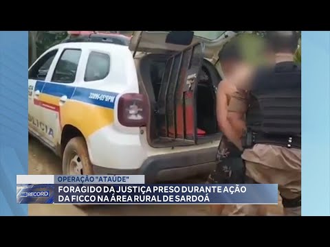 Operação "Ataúde": Foragido da Justiça Preso durante Ação da FICCO na Área Rural de Sardoá.