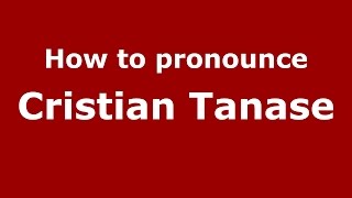 How to pronounce Cristian Tănase