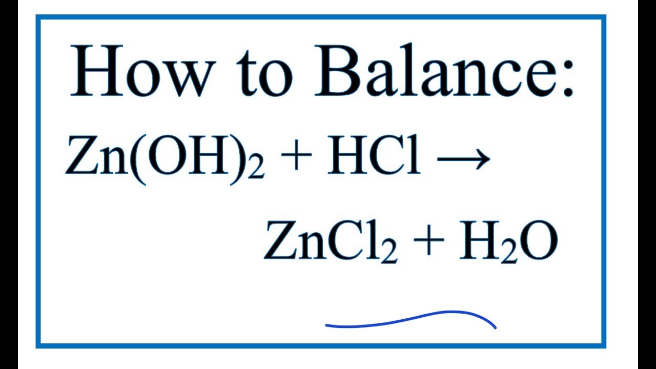 How to Balance Zn(OH)2 + HCl = ZnCl2 + H2O (Zinc Hydroxide + Hydrochloric acid)
