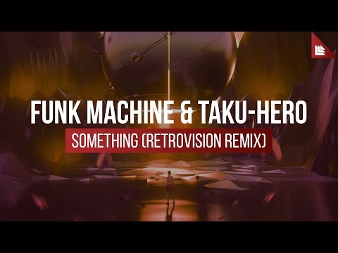 Funk Machine & Taku-Hero - Something (Retrovision Remix)