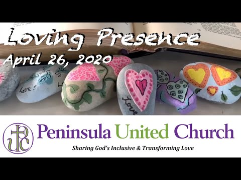Loving Presence - April 26, 2020 - Worship with Peninsula United Church