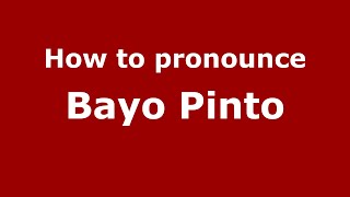 How to pronounce Bayo Pinto