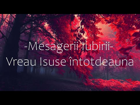 Vreau Isuse întotdeauna | Mesagerii Iubirii