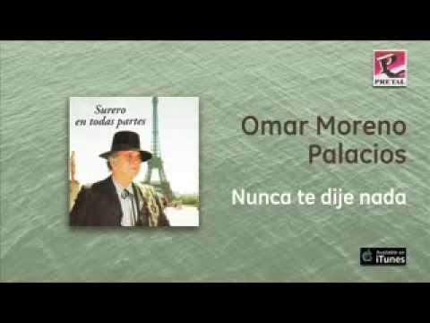Omar Moreno Palacios - Nunca te dije nada