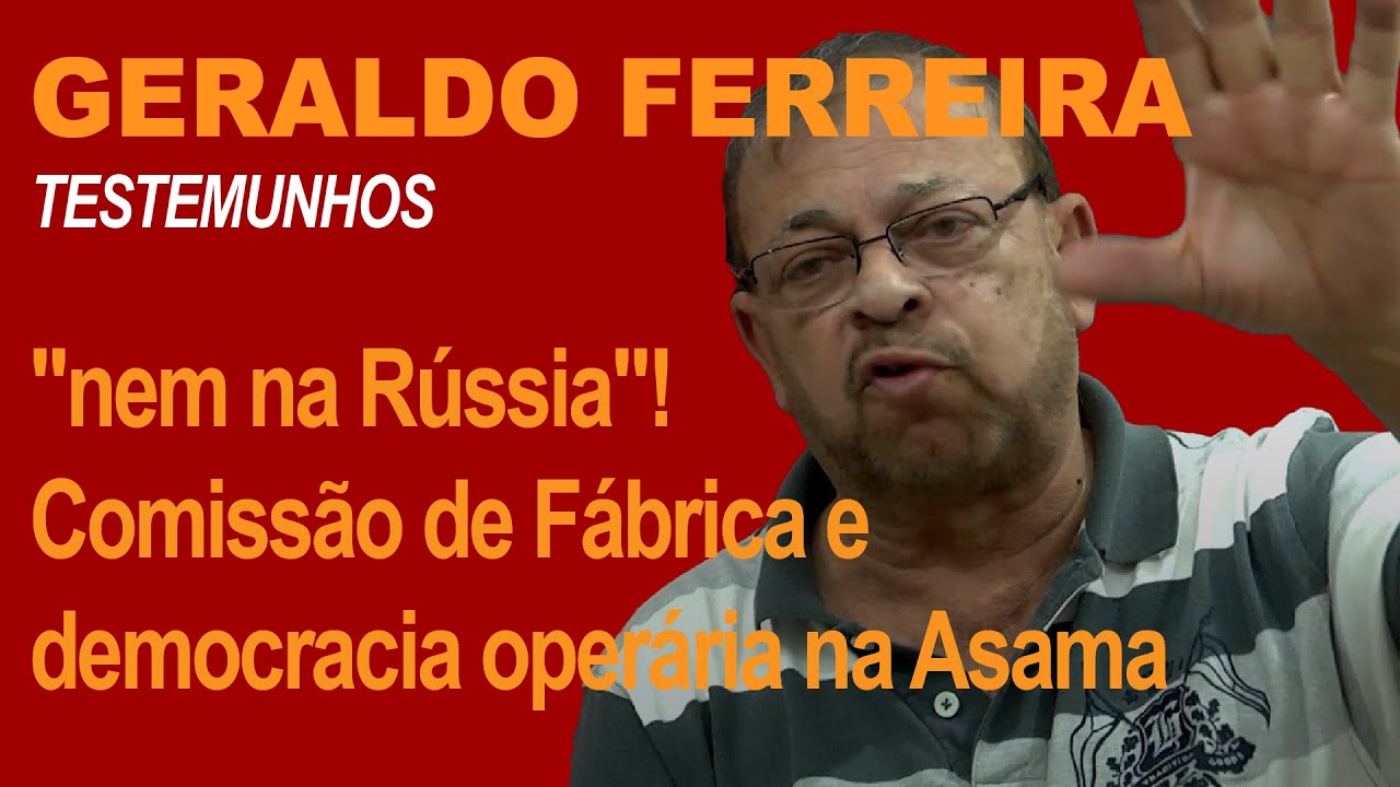 GERALDO FERREIRA: "nem na Rússia"! Comissão de Fábrica e democracia operária na Asama
