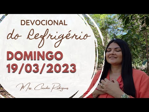 19/03/23 Devocional do Refrigério - reflexão e oração de hoje - Missionária Cláudia Rodrigues.