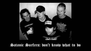 SATANIC SURFERS: Don&#39;t know what to do