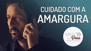 CUIDADO COM A AMARGURA