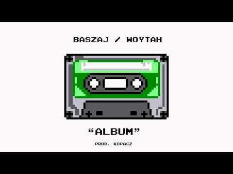 BASZAJ/WOYTAH - ALBUM (PROD. KOPACZ)