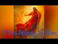 If You Believe in Him
