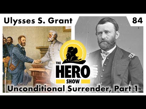 Ulysses S. Grant: Unconditional Surrender, Part 1 | The Hero Show, Ep 84