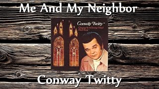 Conway Twitty - Me And My Neighbor