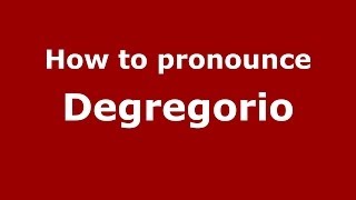 How to pronounce Degregorio