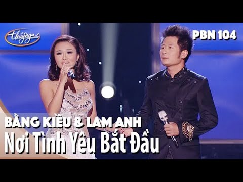 Bằng Kiều & Lam Anh - Nơi Tình Yêu Bắt Đầu - PBN 104