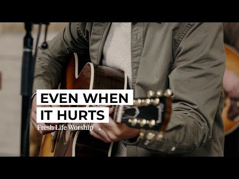 Even When It Hurts // Fresh Life Worship
