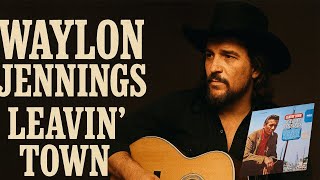 Waylon Jennings ~ Leavin' Town (Leavin' Town) #waylonjennings #countrymusic #nashvillesound