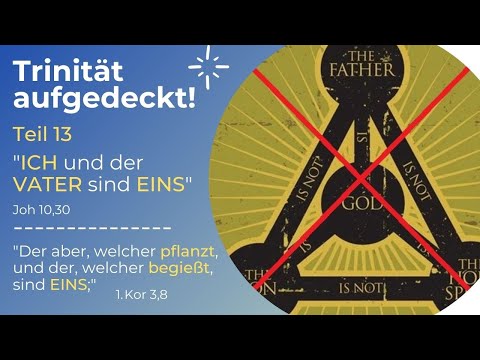 TRINITÄT AUFGEDECKT! Teil 13 - "ICH und der VATER sind EINS" Analyse anhand Strongnummern