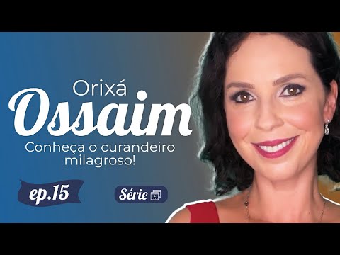 Orixá Ossaim -  Conheça o curandeiro milagroso!