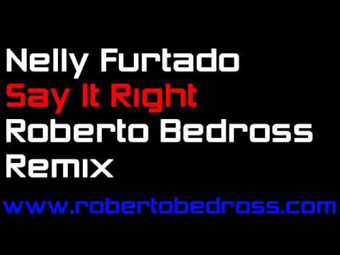 Nelly Furtado - Say It Right (Roberto Bedross Remix)