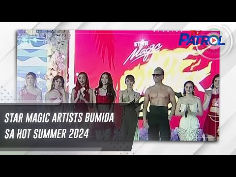 Star Magic artists bumida sa Hot Summer 2024 TV Patrol