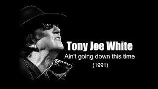 Tony Joe White -  Ain&#39;t going down this time (1991)