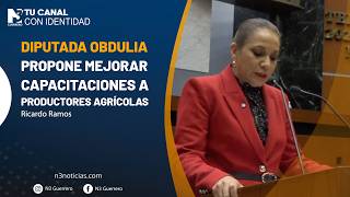 Diputada Obdulia propone mejorar capacitaciones a productores agrícolas