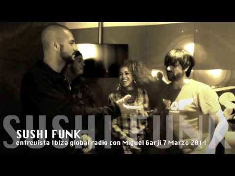 Sushi Funk / Entrevista Ibiza Global Radio con Miguel Garji 7 Marzo 2014
