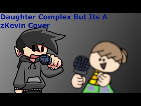 Friday Night Funkin - Daughter Complex But Its A zKevin Cover