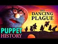 The Dancing Plague • Puppet History