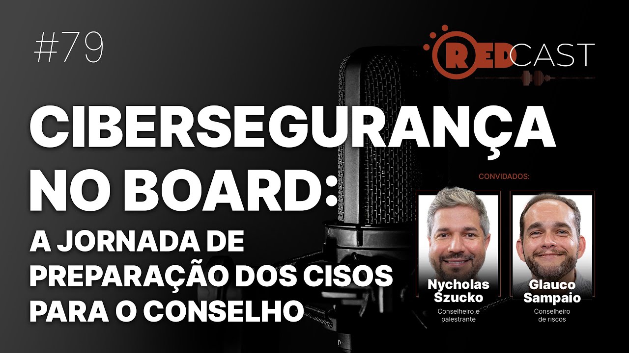 RedCast #79 | Cibersegurança no board: a jornada de preparação dos CISOs para o conselho