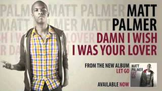 Matt Palmer - Damn I Wish I Was Your Lover