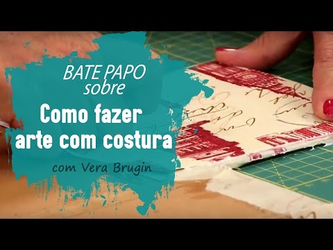 Como fazer Arte com Costura com Vera Brugin