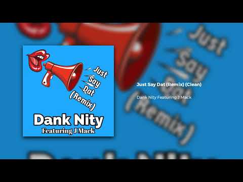 Dank Nity Featuring J Mack - Just Say Dat (Remix) (Clean)