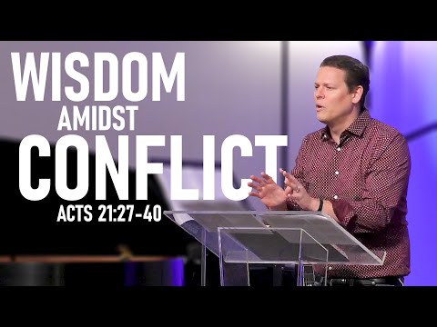 Sermon: The Book of Acts | Wisdom Amidst Conflict (Acts 21:27-40)