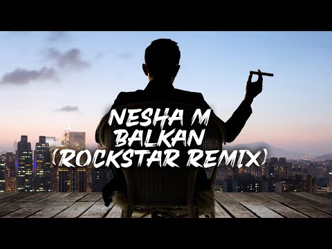 NESHA M - BALKAN // ROCKSTAR REMIX 2018 (Official Audio)