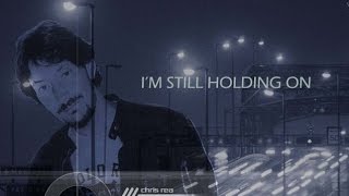 CHRIS REA - I&#39;M STILL HOLDING ON