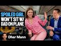 SPOILED GIRL Won T Sit With Dad On Plane Ft Jeenie Weenie Dhar Mann Studios