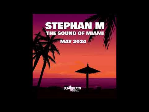 STEPHAN M - THE SOUND OF MIAMI ( MAY 2024 )
