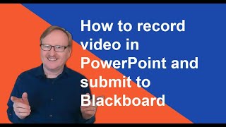 How to create and submit a video PowerPoint presentation to Blackboard