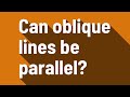 Can oblique lines be parallel?