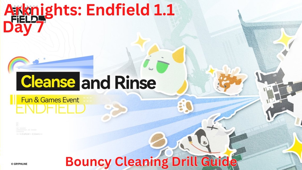 Cleanse and Rinse Day 7 Bouncy Cleaning Drill Guide【Arknights: Endfield 1.1】