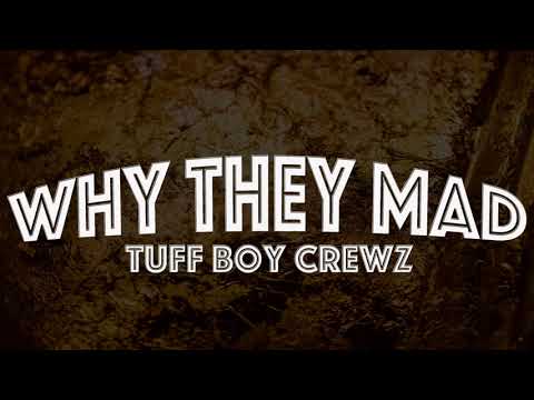 Why They Mad by Tuff Boy Crewz